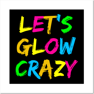 Let's Glow Crazy! Posters and Art